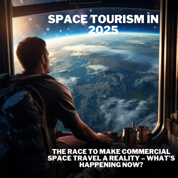 A man wearing a backpack gazes out of a window aboard a spacecraft, with Earth visible in the distance from space. The image features the title 'Space Tourism in 2025: The Race to Make Commercial Space Travel a Reality'.